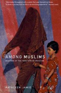 Cover image for Among Muslims: Meetings at the frontiers of Pakistan