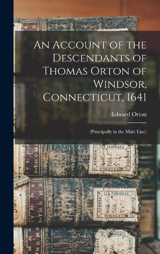 An Account of the Descendants of Thomas Orton of Windsor, Connecticut, 1641