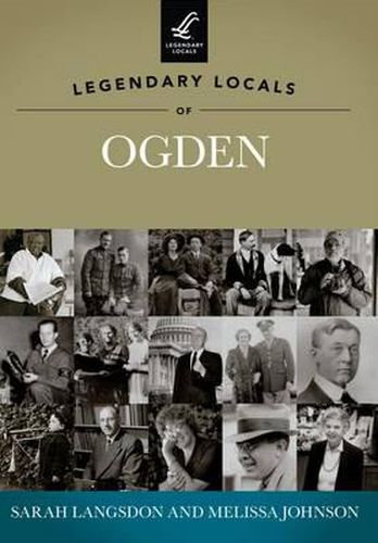 Cover image for Legendary Locals of Ogden: Utah