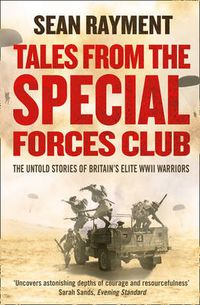 Cover image for Tales from the Special Forces Club: The Untold Stories of Britain's Elite WWII Warriors