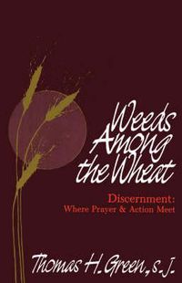 Cover image for Weeds Among the Wheat - Discernment: Where Prayer and Action Meet