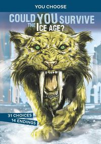 Cover image for Could You Survive the Ice Age?: An Interactive Prehistoric Adventure