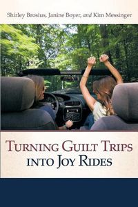 Cover image for Turning Guilt Trips Into Joy Rides