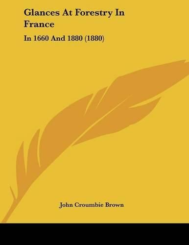 Glances at Forestry in France: In 1660 and 1880 (1880)