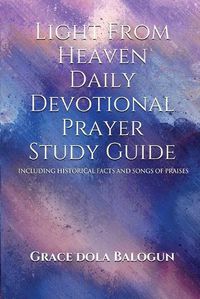 Cover image for Light From Heaven Daily Devotional Prayer Study Guide Including Historical Facts And Songs Of Praises