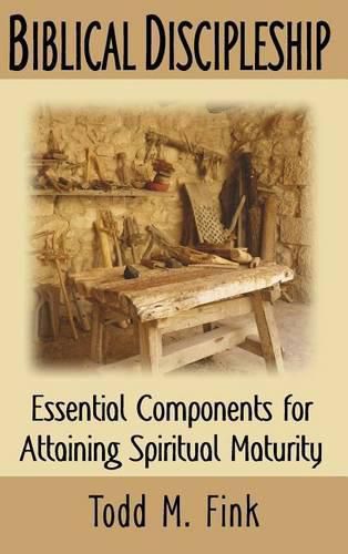 Cover image for Biblical Discipleship: Essential Components for Attaining Spiritual Maturity