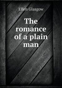 Cover image for The Romance of a Plain Man