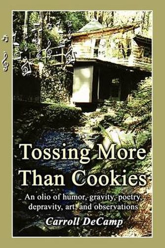 Cover image for Tossing More Than Cookies: An Olio of Humor, Gravity, Poetry, Depravity, Art, and Observations