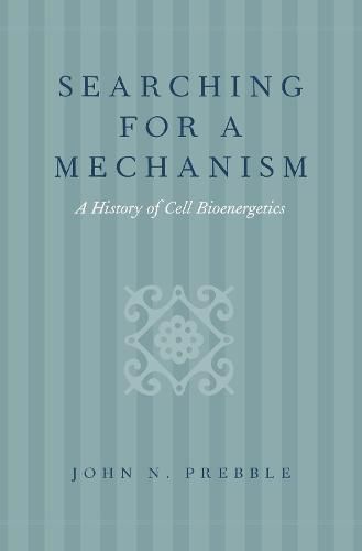 Cover image for Searching for a Mechanism: A History of Cell Bioenergetics