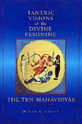 Cover image for Tantric Visions of the Divine Feminine: The Ten Mahavidyas