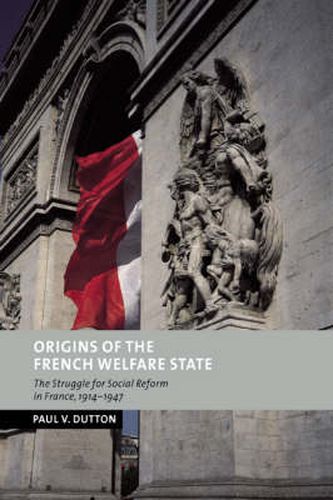 Cover image for Origins of the French Welfare State: The Struggle for Social Reform in France, 1914-1947