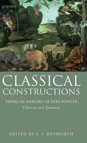 Cover image for Classical Constructions: Papers in Memory of Don Fowler, Classicist and Epicurean