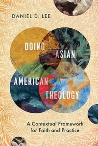 Cover image for Doing Asian American Theology: A Contextual Framework for Faith and Practice