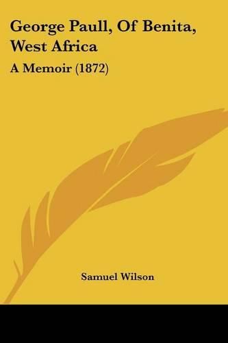 Cover image for George Paull, of Benita, West Africa: A Memoir (1872)