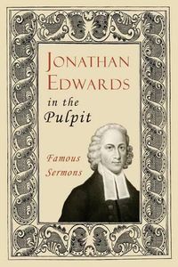 Cover image for Jonathan Edwards in the Pulpit: Famous Sermons