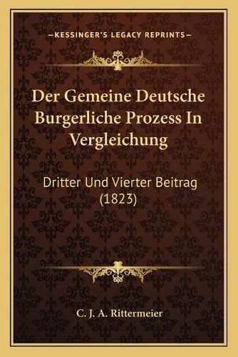 Cover image for Der Gemeine Deutsche Burgerliche Prozess in Vergleichung: Dritter Und Vierter Beitrag (1823)