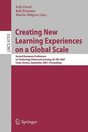 Cover image for Creating New Learning Experiences on a Global Scale: Second European Conference on Technology Enhanced Learning, EC-TEL 2007, Crete, Greece, September 17-20, 2007, Proceedings