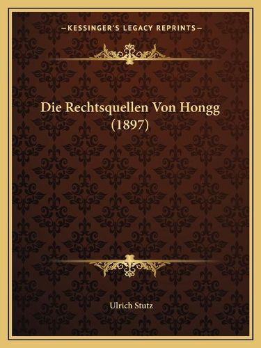 Die Rechtsquellen Von Hongg (1897)