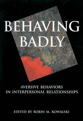 Cover image for Behaving Badly: Aversive Behaviors in Interpersonal Relationships