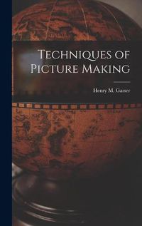 Cover image for Techniques of Picture Making