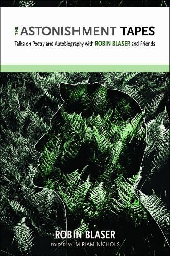 Cover image for The Astonishment Tapes: Talks on Poetry and Autobiography with Robin Blaser and Friends
