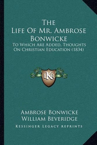 The Life of Mr. Ambrose Bonwicke: To Which Are Added, Thoughts on Christian Education (1834)