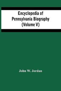 Cover image for Encyclopedia Of Pennsylvania Biography (Volume V)