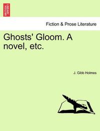 Cover image for Ghosts' Gloom. a Novel, Etc.