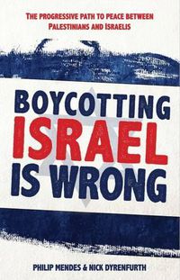 Cover image for Boycotting Israel is Wrong: The progressive path to peace between Palestinians and Israelis