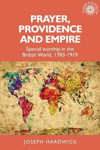 Cover image for Prayer, Providence and Empire: Special Worship in the British World, 1783-1919