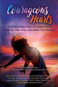 Cover image for Courageous Hearts: Soul-Nourishing Stories to Inspire You to Embrace Your Fears and Follow Your Dreams