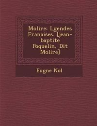 Cover image for Moli Re: L Gendes Fran Aises. [Jean-Baptite Poquelin, Dit Moli Re]