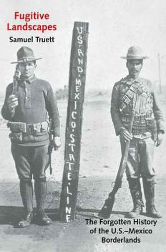 Cover image for Fugitive Landscapes: The Forgotten History of the U.S.-Mexico Borderlands