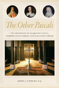 Cover image for The Other Pascals: The Philosophy of Jacqueline Pascal, Gilberte Pascal Perier, and Marguerite Perier