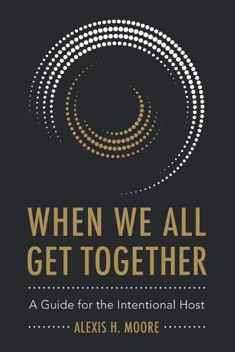 Cover image for When We All Get Together: A Guide for the Intentional Host