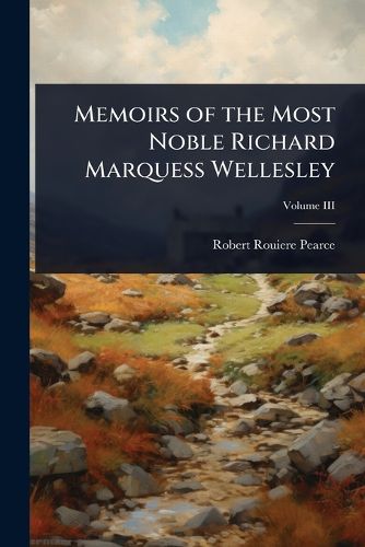Cover image for Memoirs of the Most Noble Richard Marquess Wellesley