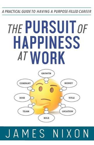 Cover image for The Pursuit of Happiness at Work: A Practical Guide to Having a Purpose-Filled Career