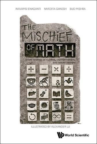 Cover image for Mischief Of Math, The: Short Stories Of Clowns, Contortionists, And Court-jesters