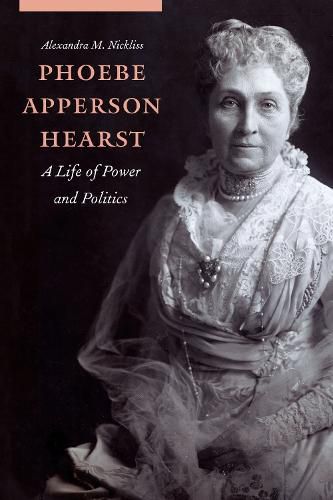 Cover image for Phoebe Apperson Hearst: A Life of Power and Politics