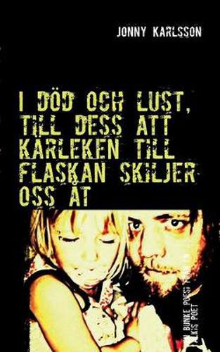 Cover image for I doed och lust, till dess att karleken till flaskan skiljer oss at: En samling poesi skriven av en alkoholist