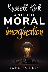Cover image for Russell Kirk and the Moral Imagination