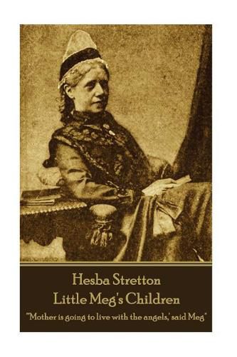 Cover image for Hesba Stretton - Little Meg's Children: 'Mother is going to live with the angels, ' said Meg