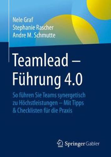 Cover image for Teamlead - Fuhrung 4.0: So Fuhren Sie Teams Synergetisch Zu Hoechstleistungen - Mit Tipps & Checklisten Fur Die Praxis