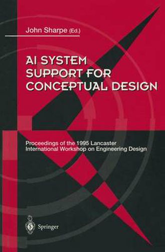 Cover image for AI System Support for Conceptual Design: Proceedings of the 1995 Lancaster International Workshop on Engineering Design, 27-29 March 1995