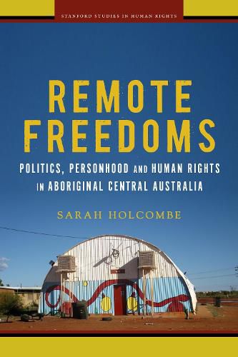 Cover image for Remote Freedoms: Politics, Personhood and Human Rights in Aboriginal Central Australia