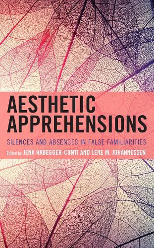 Aesthetic Apprehensions: Silence and Absence in False Familiarities