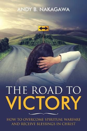 Cover image for The Road to Victory: How to Overcome Spiritual Warfare and Receive Blessings in Christ