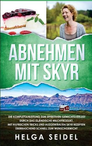 Cover image for Abnehmen mit Skyr. Die Komplettanleitung zum effektiven Gewichtsverlust durch das islandische Milchprodukt. Mit hilfreichen Tricks und ausgewahlten Skyr Rezepten uberraschend schnell zum Wunschgewicht