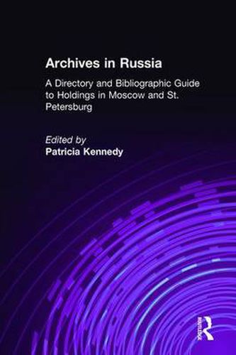 Cover image for Archives in Russia: A Directory and Bibliographic Guide to Holdings in Moscow and St.Petersburg: A Directory and Bibliographic Guide to Holdings in Moscow and St.Petersburg