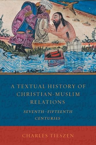 Cover image for A Textual History of Christian-Muslim Relations: SeventhFifteenth Centuries